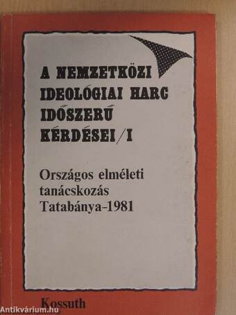 A nemzetközi ideológiai harc időszerű kérdései I.