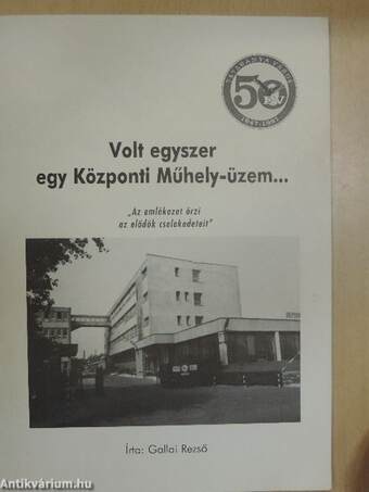 Volt egyszer egy Központi Műhely-üzem...