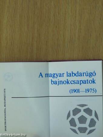 A magyar labdarúgó bajnokcsapatok 1901-1975 (minikönyv) (számozott)