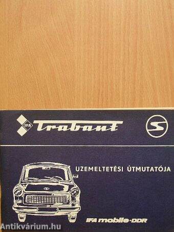 Trabant 601, 601 S, 601 S de luxe típusú személygépkocsi üzemeltetési útmutatója