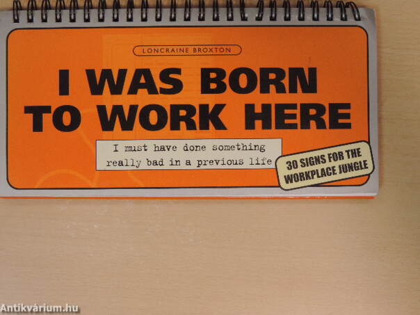 I was born to work here