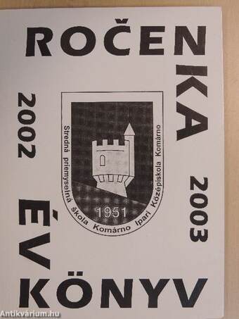 Stredná priemyselná skola Komárno Ipari Középiskola Komárno Évkönyv 2002-2003