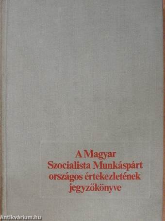 A Magyar Szocialista Munkáspárt Országos Értekezletének jegyzőkönyve I.