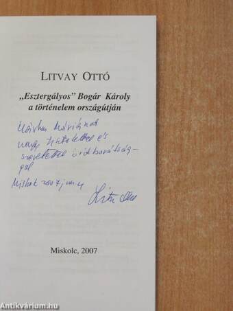 "Esztergályos" Bogár Károly a történelem országútján (dedikált példány)