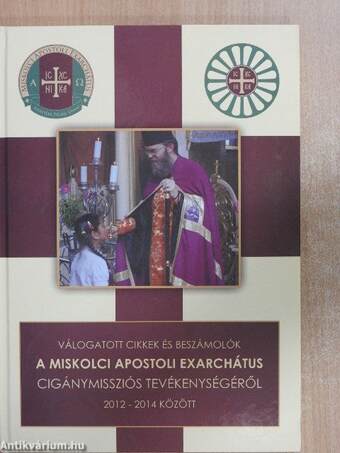 Válogatott cikkek és beszámolók a Miskolci Apostoli Exarchátus cigánymissziós tevékenységéről 2012-2014 között