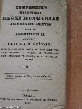 Compendium historiae Regni Hungariae ab origine gentis usque ad Ludovicum II./Compendium historiae Imperatorum Romanorum et regum Germaniae a Rudolpho I. usque ad Franciscum II. ac regni Hungariae Ferdinando I. usque ad nostra tempora