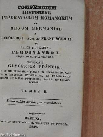 Compendium historiae Regni Hungariae ab origine gentis usque ad Ludovicum II./Compendium historiae Imperatorum Romanorum et regum Germaniae a Rudolpho I. usque ad Franciscum II. ac regni Hungariae Ferdinando I. usque ad nostra tempora