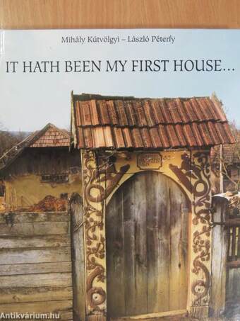 It Hath Been My First House...