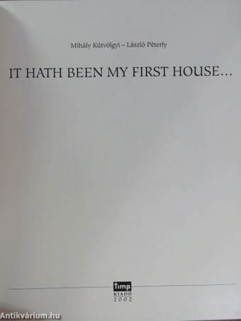 It Hath Been My First House...