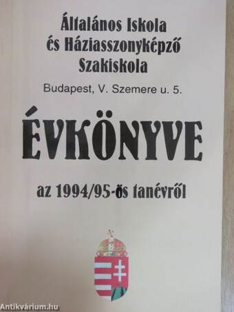 Budapest, V. kerületi Szemere u. 5. sz. alatti Általános Iskola és Háziasszonyképző Szakiskola évkönyve az 1994/95-ös tanévről