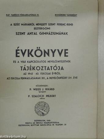 A Szűz Máriáról Nevezett Szent Ferenc-rend Esztergomi Szent Antal Gimnáziumának évkönyve és a vele kapcsolatos nevelőintézetnek tájékoztatója az 1942-43. iskolai évről