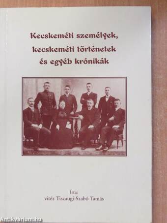 Kecskeméti személyek, kecskeméti történetek és egyéb krónikák (dedikált példány)