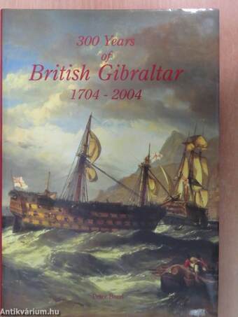 300 Years of British Gibraltar 1704-2004