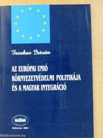 Az Európai Unió környezetvédelmi politikája és a magyar integráció