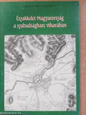 Északkelet-Magyarország a szabadságharc viharában