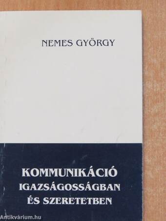 Kommunikáció - igazságosságban és szeretetben (dedikált példány)