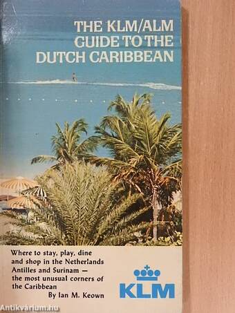 The KLM/ALM Guide to the Dutch Caribbean