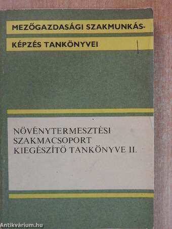 Növénytermesztési szakmacsoport kiegészítő tankönyve II.