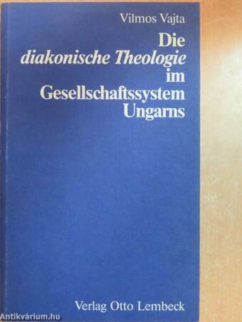 Die "diakonische Theologie" im Gesellschaftssystem Ungarns