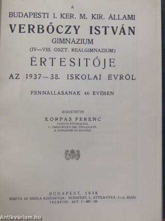 A budapesti I. ker. m. kir. állami Verbőczy István Gimnázium értesítői (2 db)/A budapesti I. ker. m. kir. állami Verbőczy István Gimnázium évkönyvei (6 db)/A budapesti állami Verbőczy István Gimnázium 50 éve (1892-1942.)