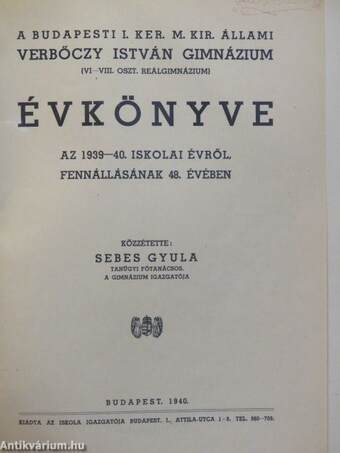 A budapesti I. ker. m. kir. állami Verbőczy István Gimnázium értesítői (2 db)/A budapesti I. ker. m. kir. állami Verbőczy István Gimnázium évkönyvei (6 db)/A budapesti állami Verbőczy István Gimnázium 50 éve (1892-1942.)