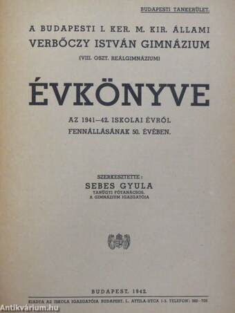 A budapesti I. ker. m. kir. állami Verbőczy István Gimnázium értesítői (2 db)/A budapesti I. ker. m. kir. állami Verbőczy István Gimnázium évkönyvei (6 db)/A budapesti állami Verbőczy István Gimnázium 50 éve (1892-1942.)