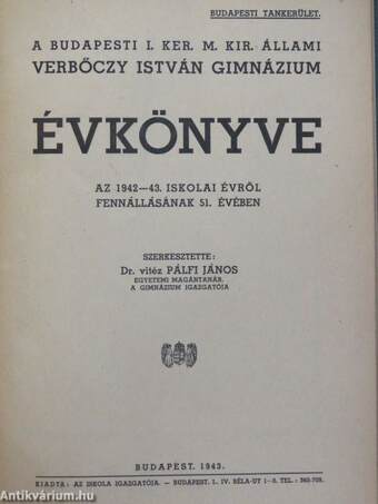 A budapesti I. ker. m. kir. állami Verbőczy István Gimnázium értesítői (2 db)/A budapesti I. ker. m. kir. állami Verbőczy István Gimnázium évkönyvei (6 db)/A budapesti állami Verbőczy István Gimnázium 50 éve (1892-1942.)