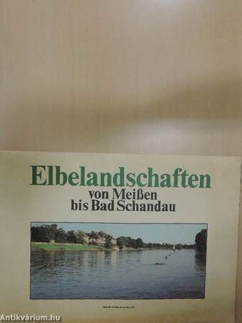 Elbelandschaften von Meißen bis Bad Scandau/Elbe river scenes from Meissen to Bad Schandau/Paysages au bord de l'Elbe, depuis Meissen á Bad Schandau/Polabské krajiny od Mísne az do Bad Schandau/Okolica Laby miedzy Meissen a Bad Schandau