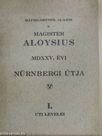Magister Aloysius MDXXV. évi nürnbergi útja I.