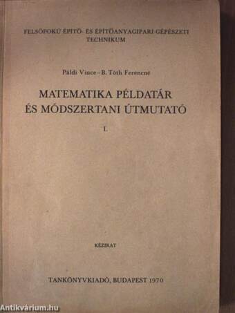 Matematika példatár és módszertani útmutató I.