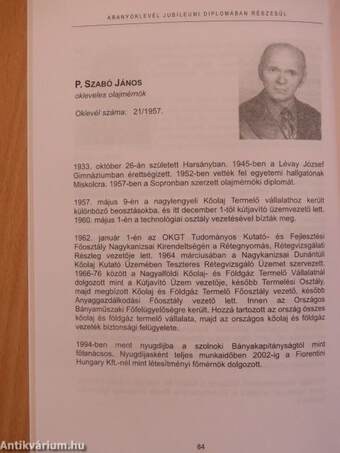 A 2007. évben jubileumi diplomában részesült bányaművelő-, bányagépész-, földmérő-, geofizikus-, geológus- és olajmérnökök rövid szakmai életrajza