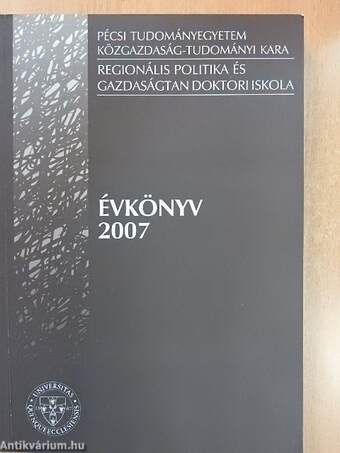 Pécsi Tudományegyetem Közgazdaság-tudományi Kara Regionális Politika és Gazdaságtan Doktori Iskola Évkönyv 2007