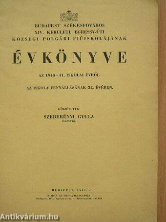 Budapest Székesfőváros XIV. kerületi, Egressy-úti Községi Polgári Fiúiskolájának Évkönyve az 1940-41. iskolai évről