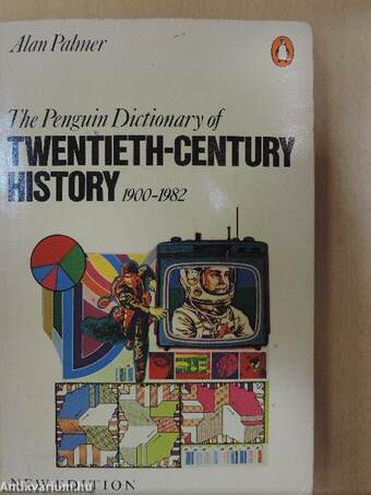 The Penguin Dictionary of Twentieth-Century History 1900-1982