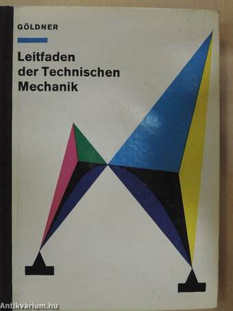 Leitfaden der Technischen Mechanik, Statik, Festigkeitslehre, Kinematik, Kinetik