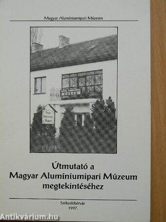 Útmutató a Magyar Alumíniumipari Múzeum megtekintéséhez