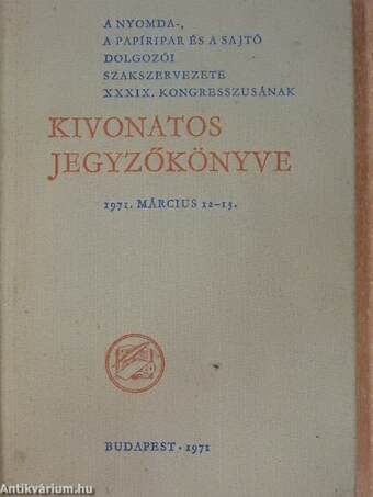 A nyomda-, a papíripar és a sajtó dolgozói szakszervezete XXXIX. kongresszusának kivonatos jegyzőkönyve