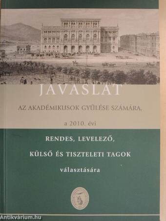 Javaslat az Akadémikusok Gyűlése számára, a 2010. évi rendes, levelező, külső és tiszteleti tagok választására