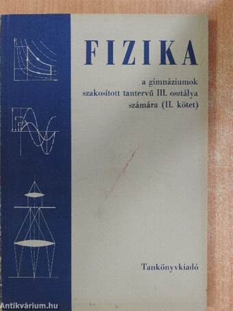 Fizika a gimnáziumok szakosított tantervű III. osztálya számára II.