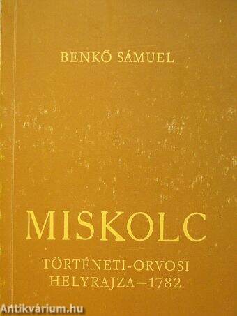 Miskolc város történeti-orvosi helyrajza - 1782.