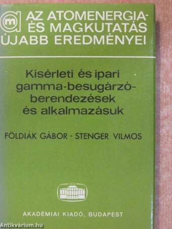 Kísérleti és ipari gamma-besugárzó-berendezések és alkalmazásuk (dedikált példány)