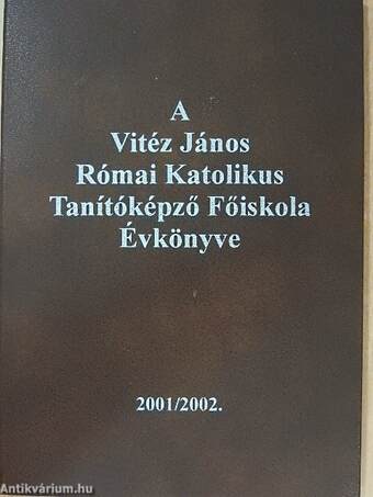 A Vitéz János Római Katolikus Tanítóképző Főiskola Évkönyve 2001/2002.