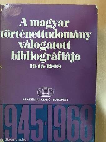 A magyar történettudomány válogatott bibliográfiája 1945-1968