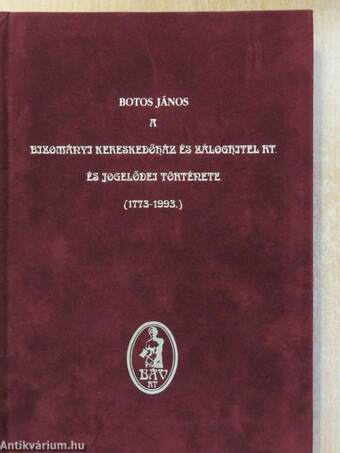 A Bizományi Kereskedőház és Záloghitel Rt. és jogelődei története (1773-1993) (dedikált, számozott példány)