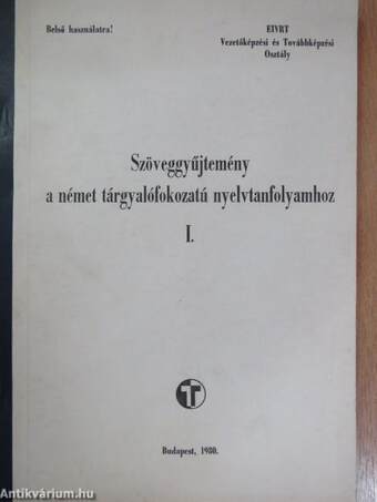 Szöveggyűjtemény a német tárgyalóképes fokozatú nyelvtanfolyamhoz I-II.