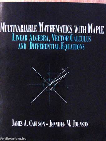 Multivariable Mathematics with Maple Linear Algebra, Vector Calculus and Differential Equations