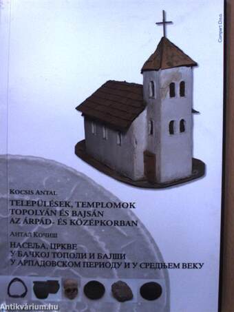 Települések, templomok Topolyán és Bajsán az Árpád- és középkorban (dedikált példány)
