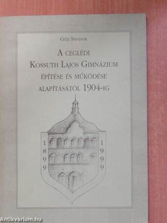 A Ceglédi Kossuth Lajos Gimnázium építése és működése alapításától 1904-ig