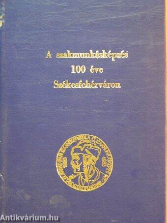 A szakmunkásképzés 100 éve Székesfehérváron (1883-1983)