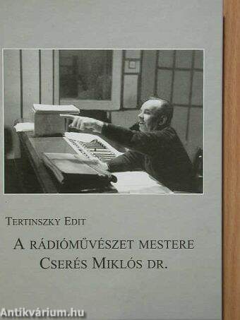 A rádióművészet mestere: Cserés Miklós dr.